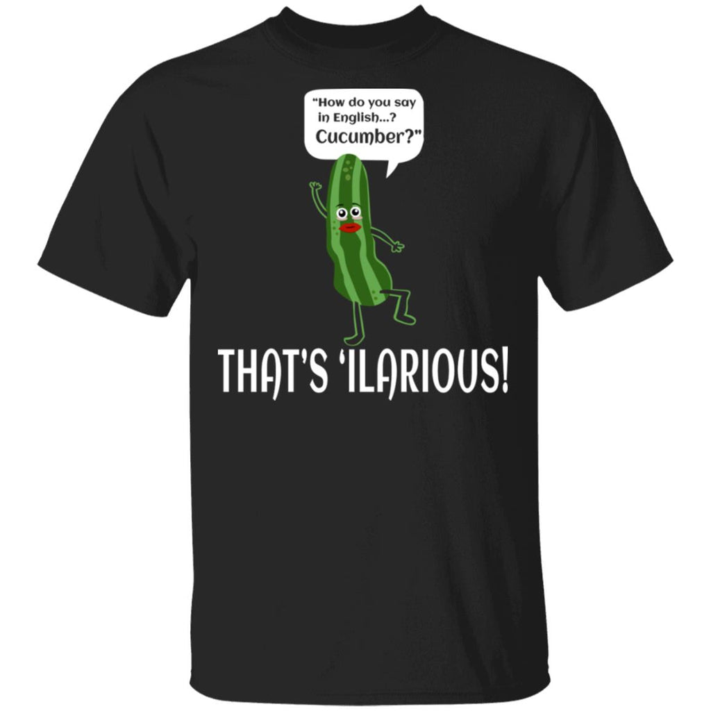 How Do You Say In English Cucumber That’s ‘ilarious Shirt, Hoodie, Tank