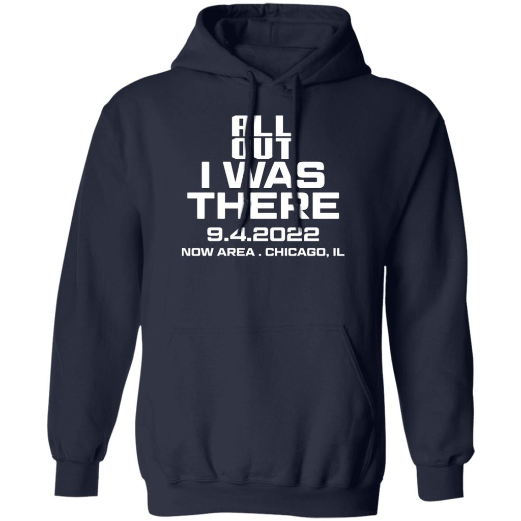 All Out I Was There 9.4.2022 Now Area Chicago IL Shirt, Hoodie