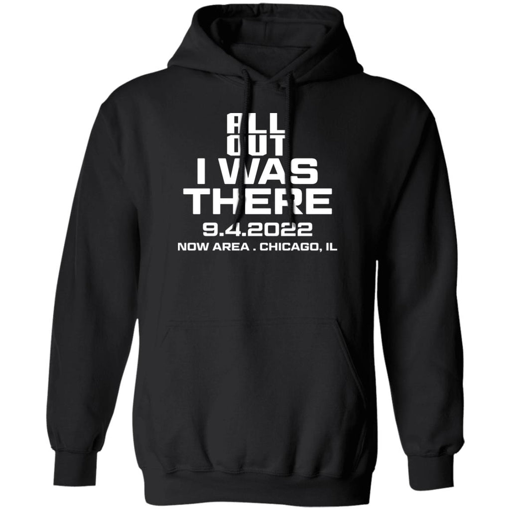 All Out I Was There 9.4.2022 Now Area Chicago IL Shirt, Hoodie