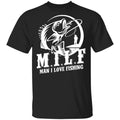 Milf Man I Love Fishing Shirt, Hoodie, Tank