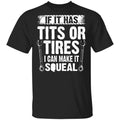 If It Has Tits Or Tires I Can Make It Squeal Mechanic Shirt, Hoodie, Tank