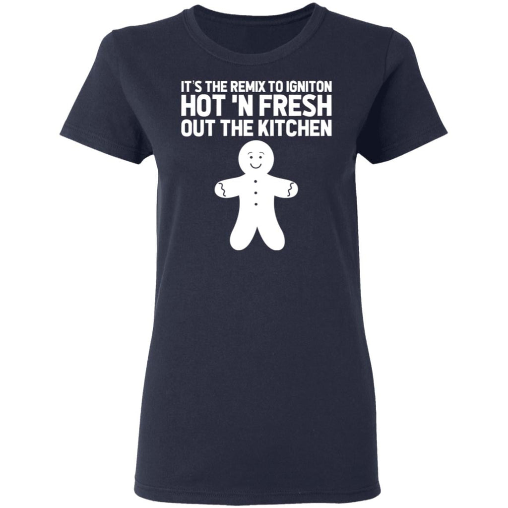 It’s The Remix To Igniton Hot ‘N Fresh Out The Kitchen Shirt, Hoodie, Tank