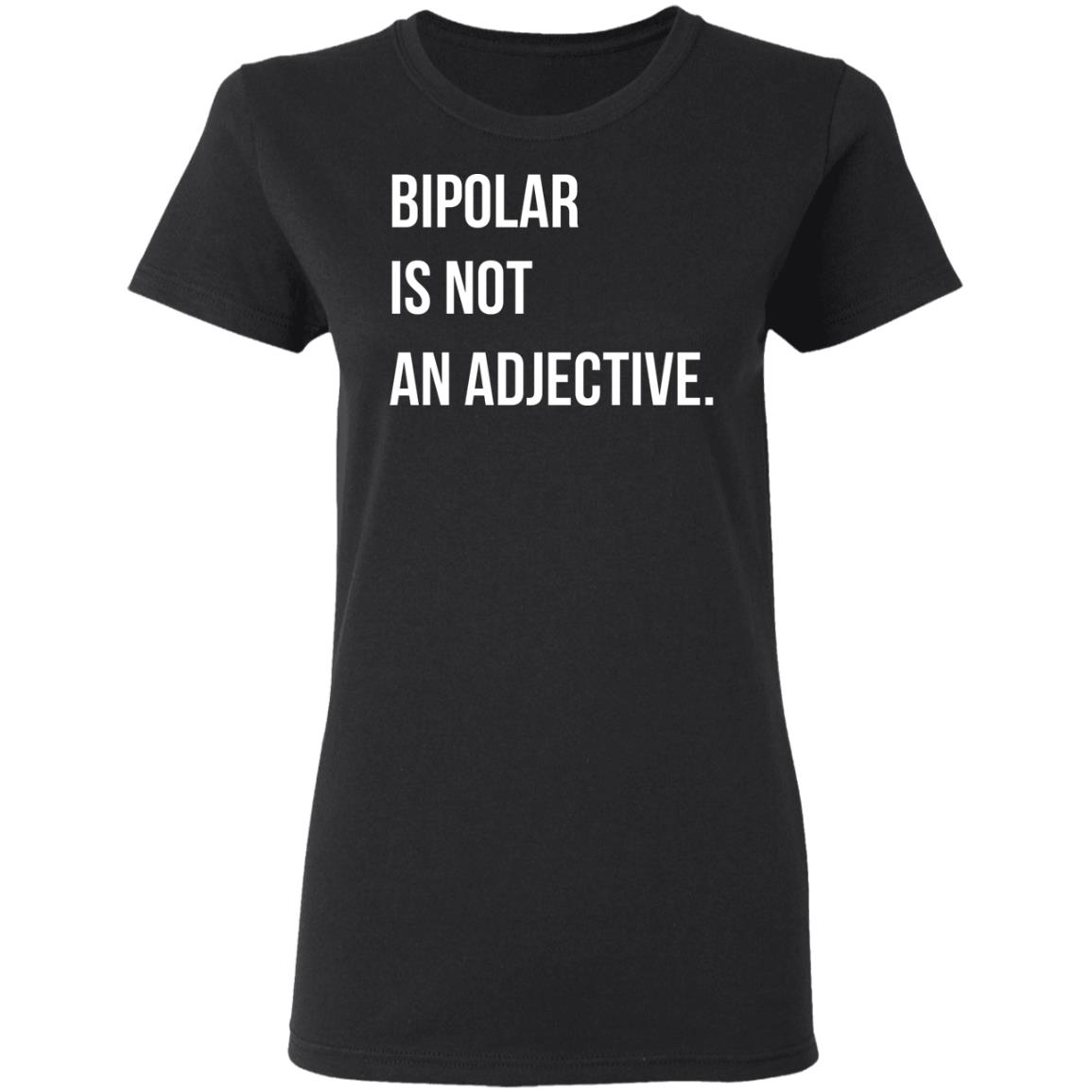 Bipolar Is Not An Adjective Shirt, Hoodie, Tank
