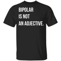 Bipolar Is Not An Adjective Shirt, Hoodie, Tank
