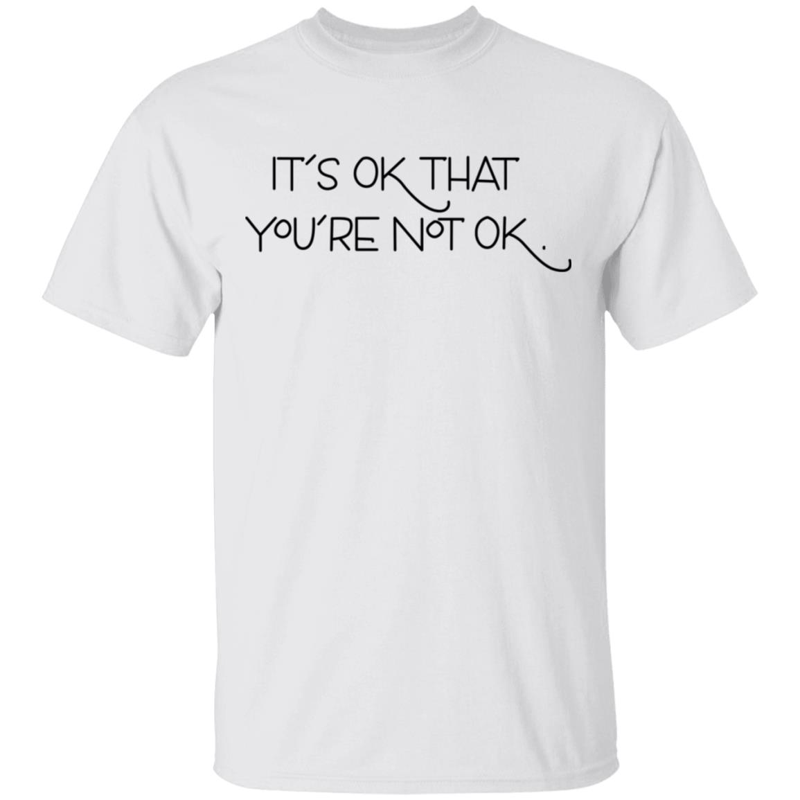 It’s Ok That You’re Not Ok Shirt, Hoodie, Tank