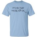 It’s Ok That You’re Not Ok Shirt, Hoodie, Tank