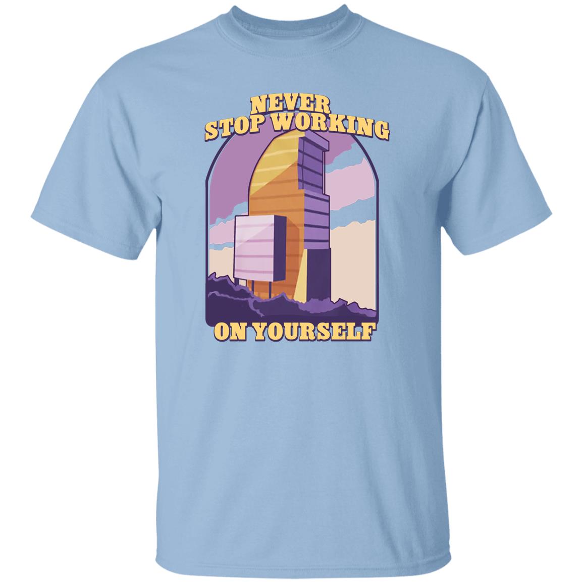 Never Stop Working On Yourself Shirt, Hoodie