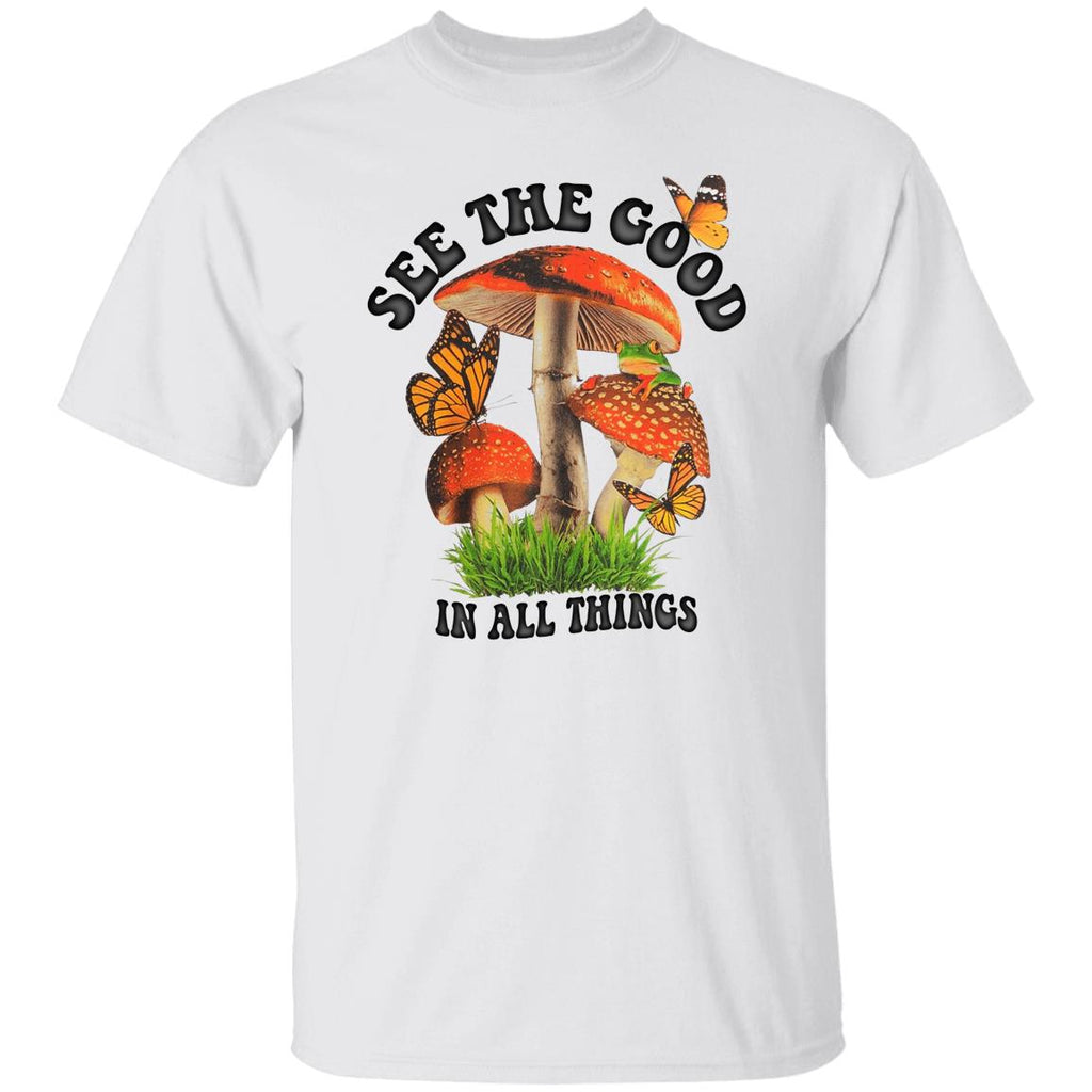 See The Good In All Things Mushroom Shirt, Hoodie