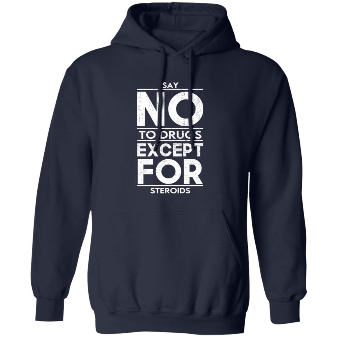 Say No To Drugs Except For Steroids Shirt, Hoodie, Tank