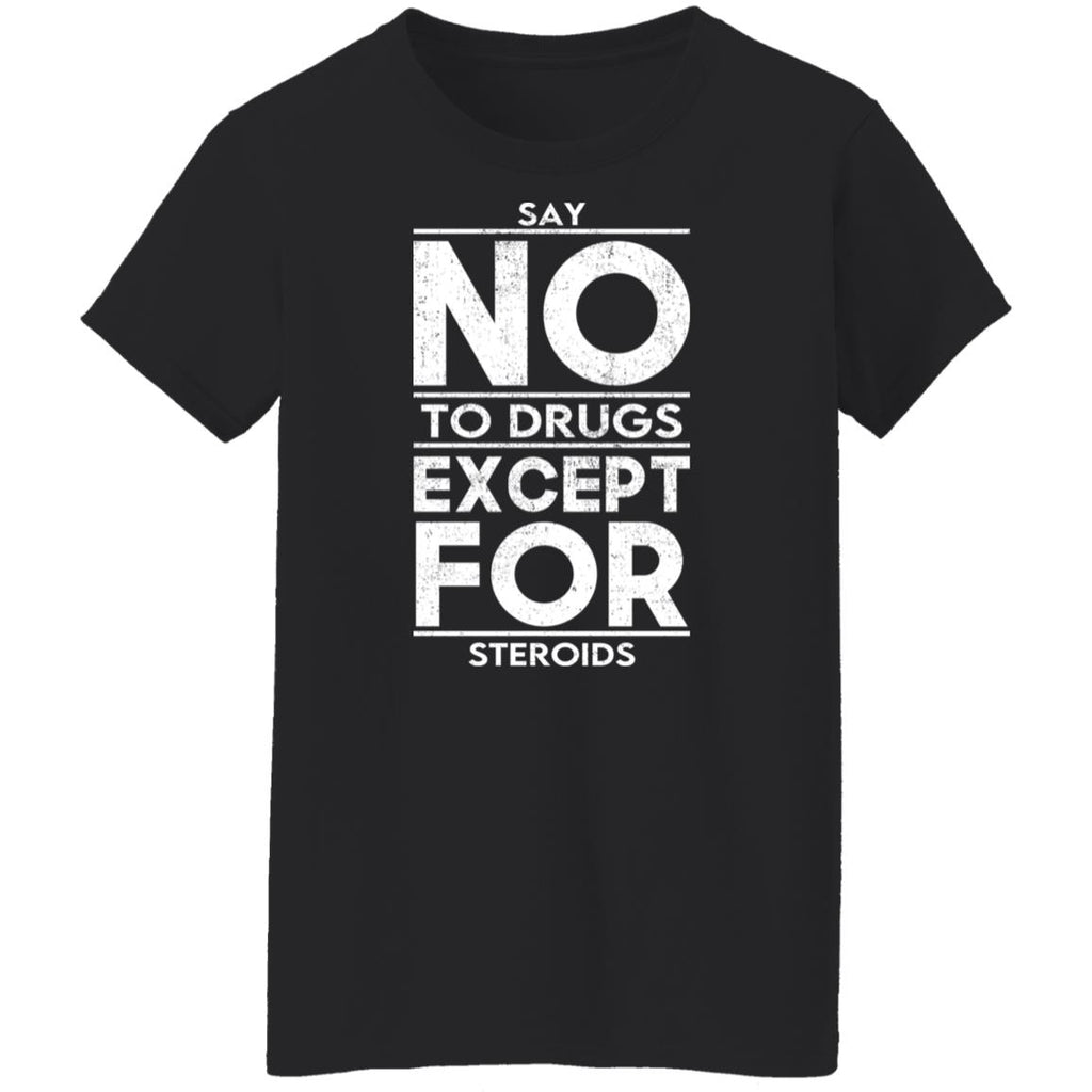 Say No To Drugs Except For Steroids Shirt, Hoodie, Tank