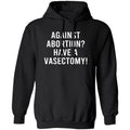 Against Abortion Have A Vasectomy Shirt, Hoodie, Tank