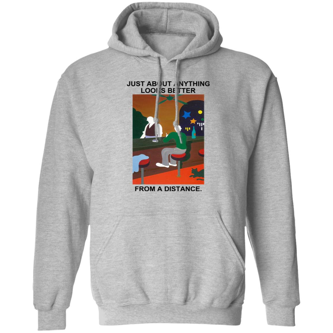 Just About Anything Looks Better From A Distance Shirt, Hoodie, Tank