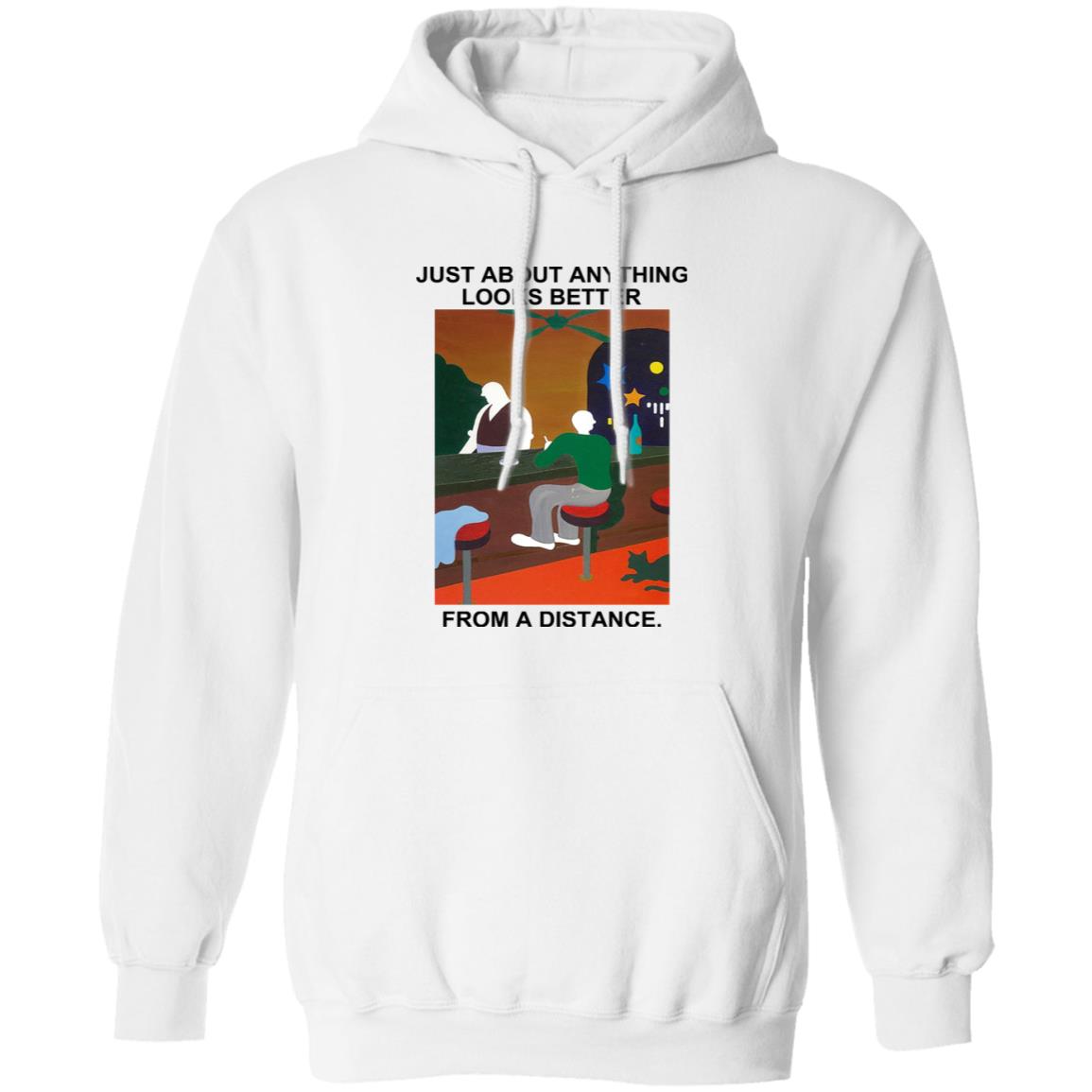 Just About Anything Looks Better From A Distance Shirt, Hoodie, Tank