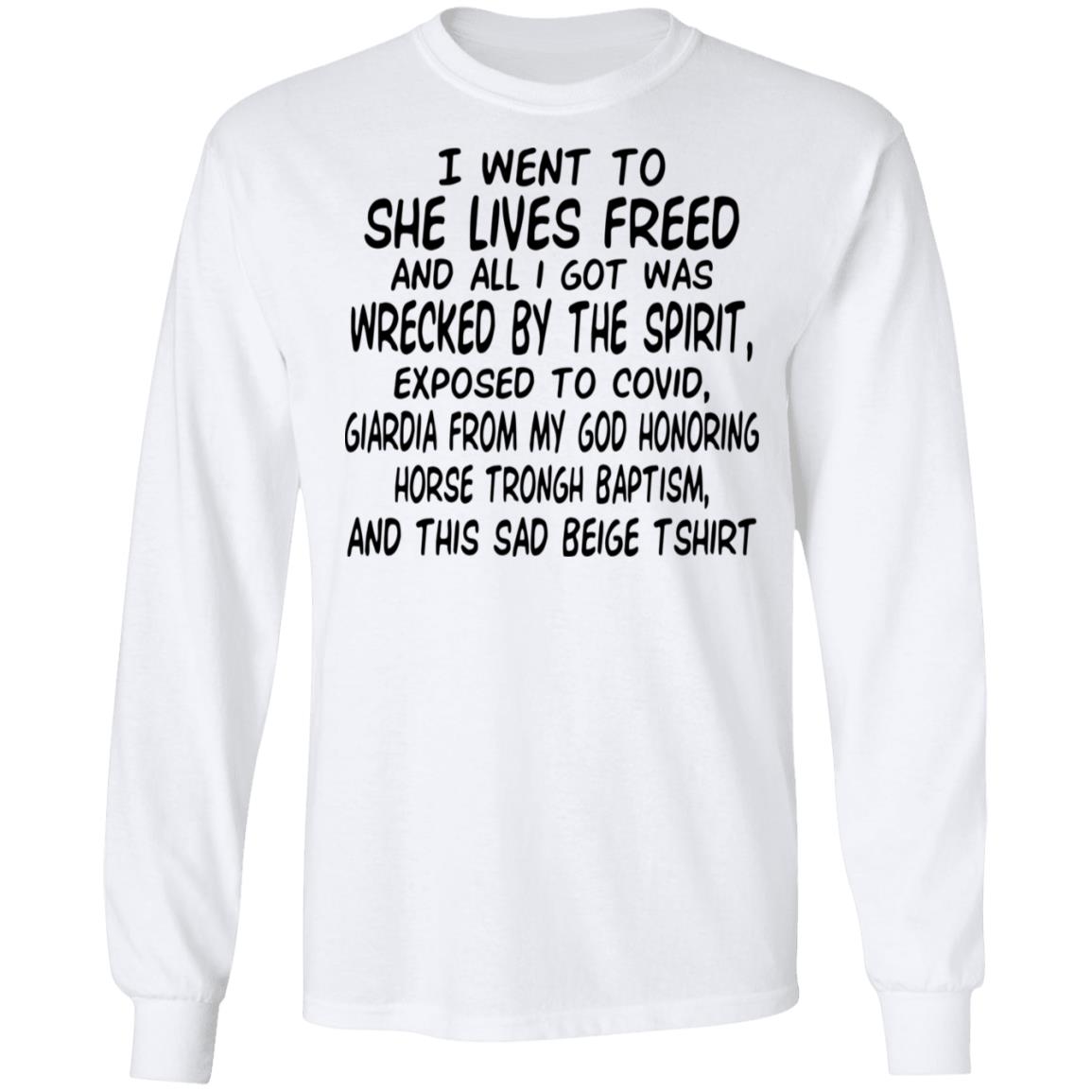 I Went To She Lives Freed And All I Got Was Wrecked By The Spirit Exposed To Covid Shirt, Hoodie, Tank