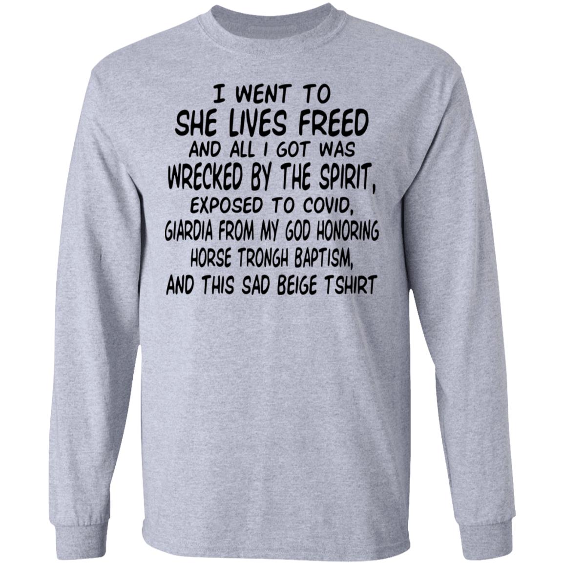 I Went To She Lives Freed And All I Got Was Wrecked By The Spirit Exposed To Covid Shirt, Hoodie, Tank