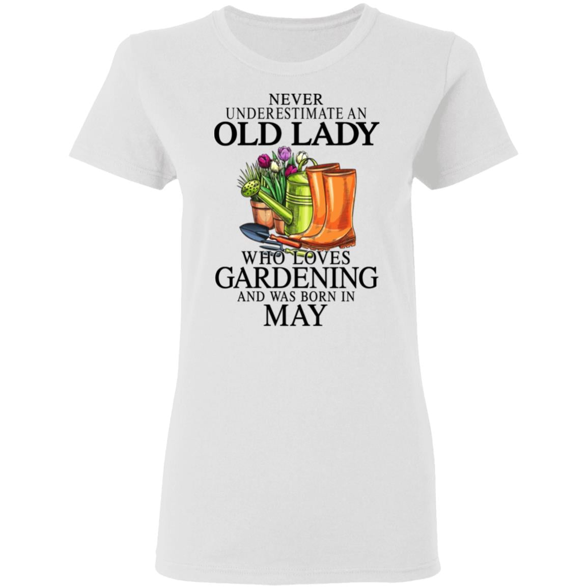 Never Underestimate An Old Lady Who Loves Gardening And Was Born In May Shirt, Hoodie, Tank