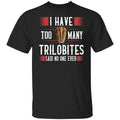 I Have Too Many Trilobites Said No One Ever Shirt, Hoodie, Tank
