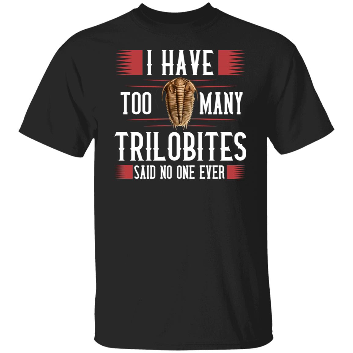 I Have Too Many Trilobites Said No One Ever Shirt, Hoodie, Tank