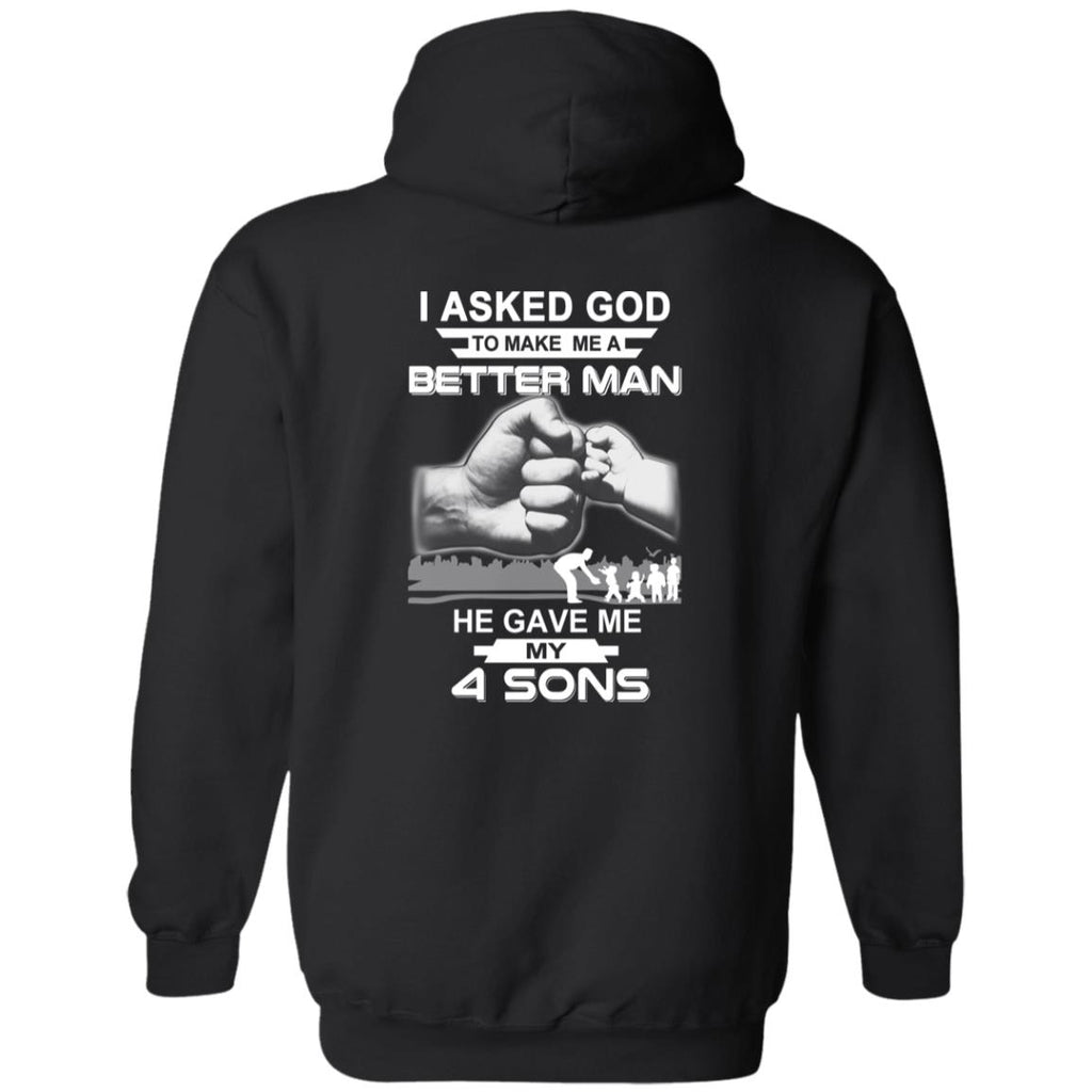 I Asked God To Make Me A Better Man He Gave Me My Four Sons T-Shirts, Hoodie, Tank