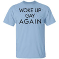 Woke Up Gay Again Shirt, Hoodie, Tank