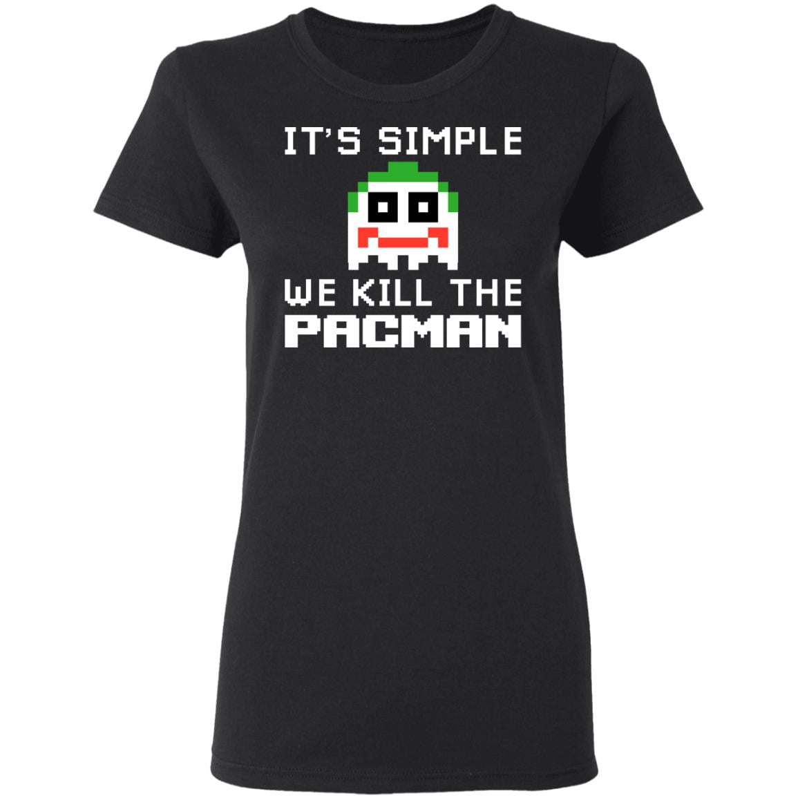 It’s Simple We Kill The Pacman Joker Shirt, Hoodie, Tank