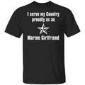 I Serve My Country Proudly As An Marine Girlfriend Shirt, Hoodie, Tank