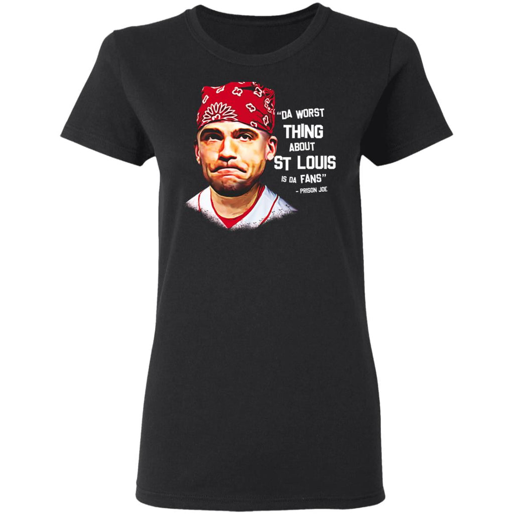 Da Worst Thing About St Louis Is Da Fans Prison Joe Shirt, Hoodie, Tank