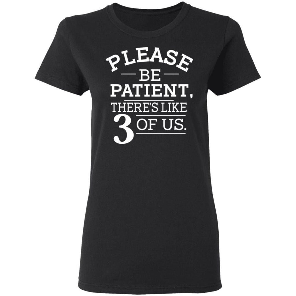 Please Be Patient There’s Like 3 Of Us Shirt, Hoodie, Tank