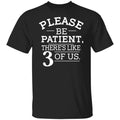 Please Be Patient There’s Like 3 Of Us Shirt, Hoodie, Tank