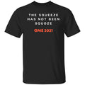The Squeeze Has Not Been Squoze GME 2021 Shirt, Hoodie, Tank