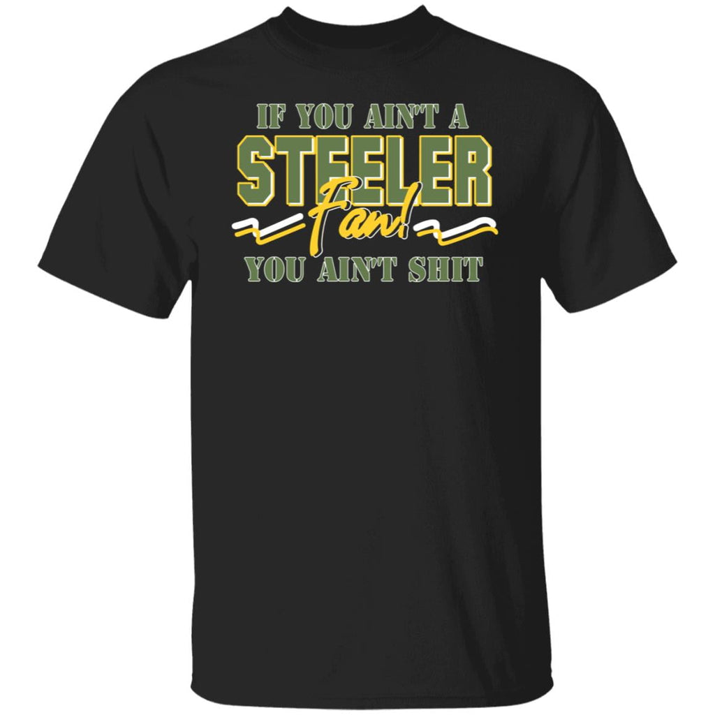 If You Ain’t A Steeler Fan You Ain’t Shit Shirt, Hoodie, Tank
