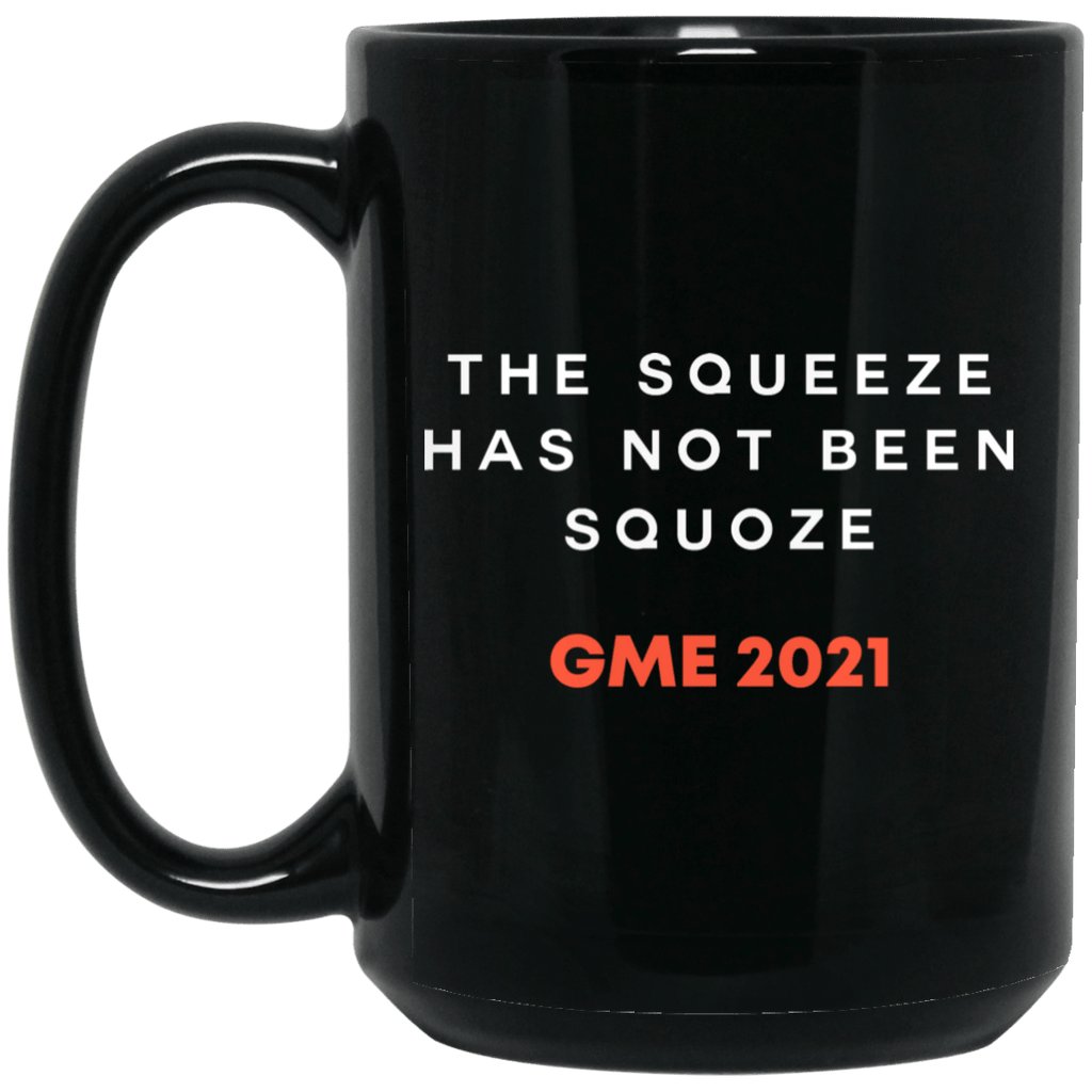 The Squeeze Has Not Been Squoze GME 2021 Mug