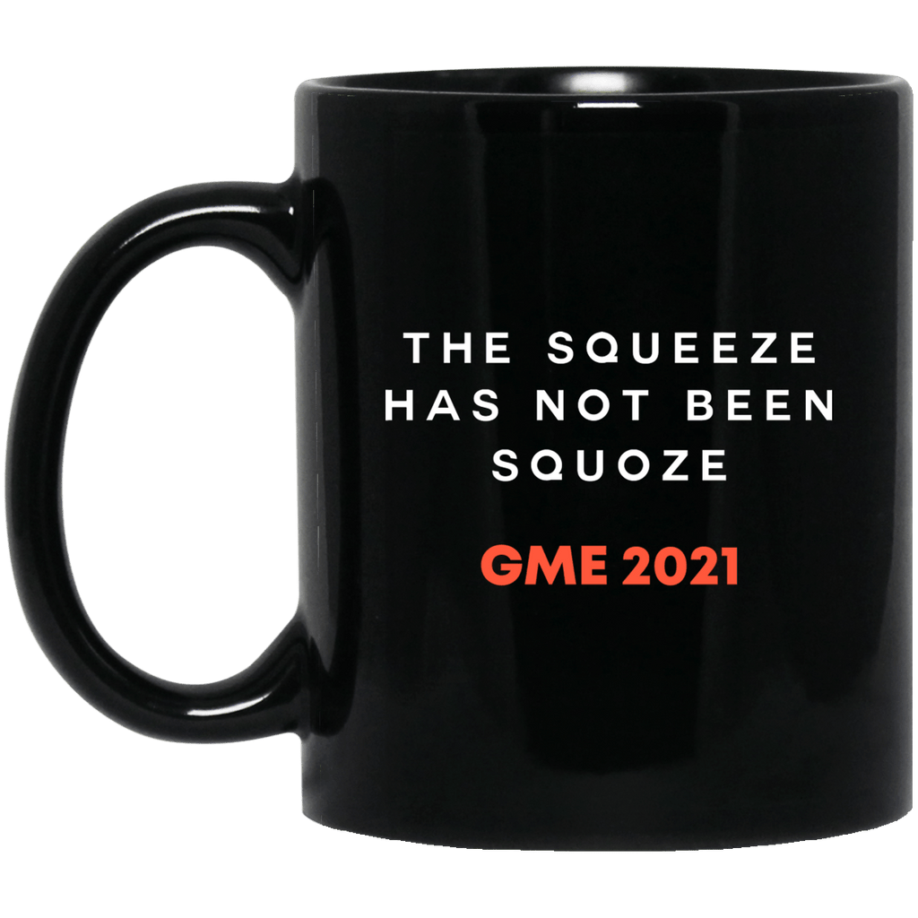 The Squeeze Has Not Been Squoze GME 2021 Mug