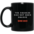 The Squeeze Has Not Been Squoze GME 2021 Mug