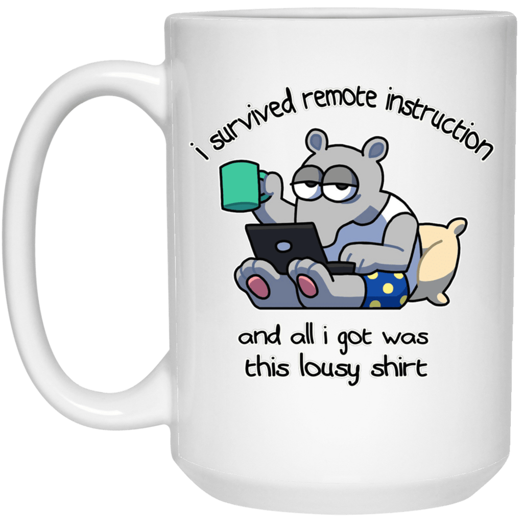I Survived Remote Instruction And All I Got Was This Lousy Shirt Mug