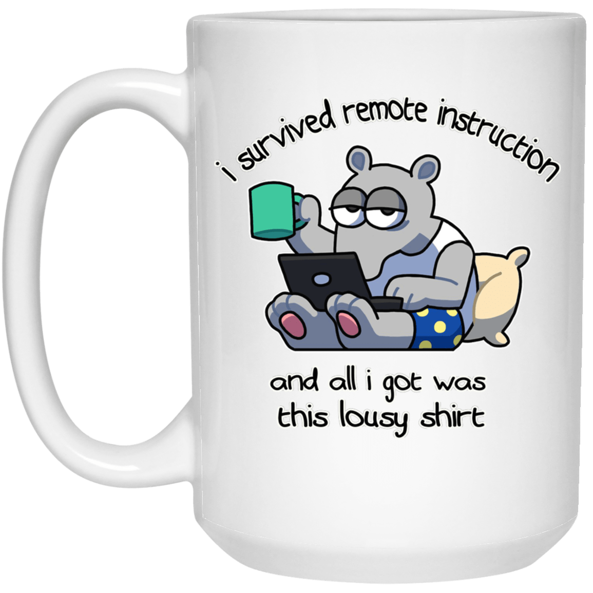 I Survived Remote Instruction And All I Got Was This Lousy Shirt Mug