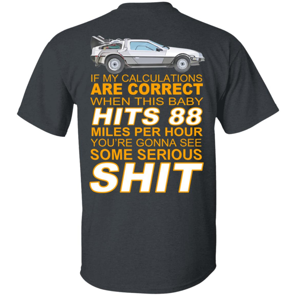 If My Calculations Are Correct When This Baby Hits 88 Miles Per Hour You’re Gonna See Some Serious Shit In Back Shirt, Hoodie, Tank