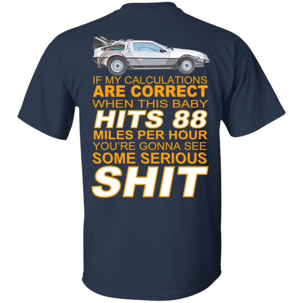 If My Calculations Are Correct When This Baby Hits 88 Miles Per Hour You’re Gonna See Some Serious Shit In Back Shirt, Hoodie, Tank