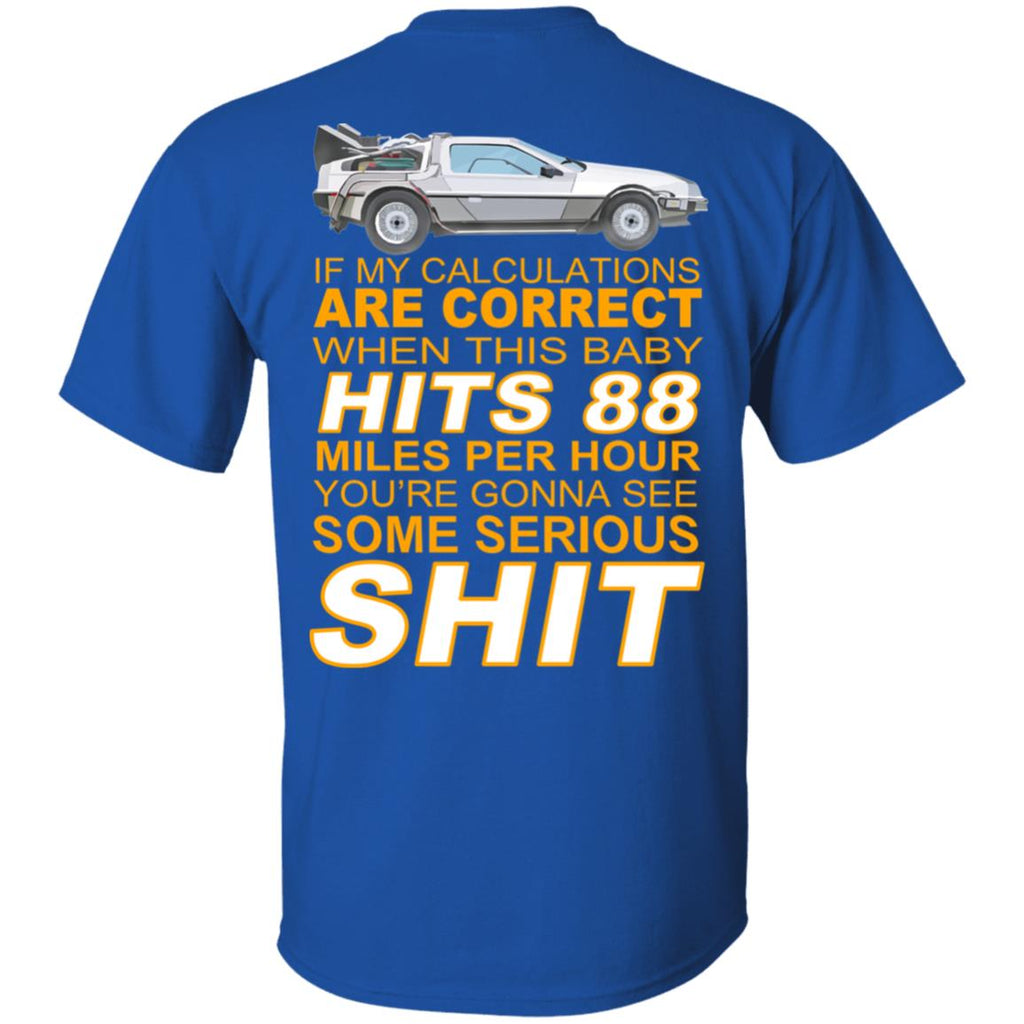 If My Calculations Are Correct When This Baby Hits 88 Miles Per Hour You’re Gonna See Some Serious Shit In Back Shirt, Hoodie, Tank