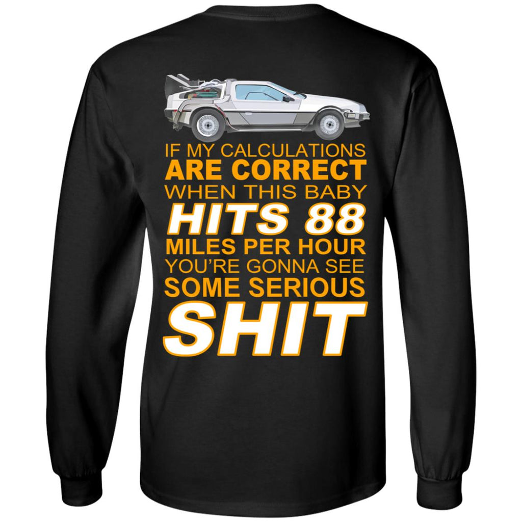 If My Calculations Are Correct When This Baby Hits 88 Miles Per Hour You’re Gonna See Some Serious Shit In Back Shirt, Hoodie, Tank