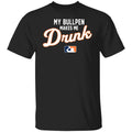 My Bullpen Makes Me Drunk Shirt, Hoodie, Tank