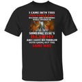 I Came Into This World Kicking And Screaming While Covered In Someone Else’s Blood Shirt, Hoodie, Tank