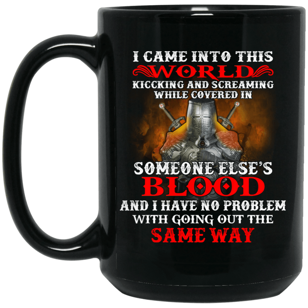 I Came Into This World Kicking And Screaming While Covered In Someone Else’s Blood Mug