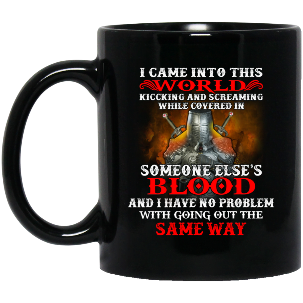 I Came Into This World Kicking And Screaming While Covered In Someone Else’s Blood Mug