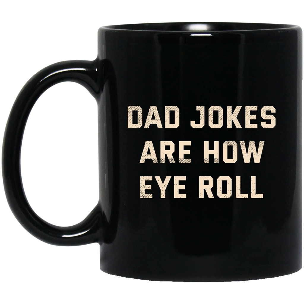 Dad Jokes Are How Eye Roll Mug
