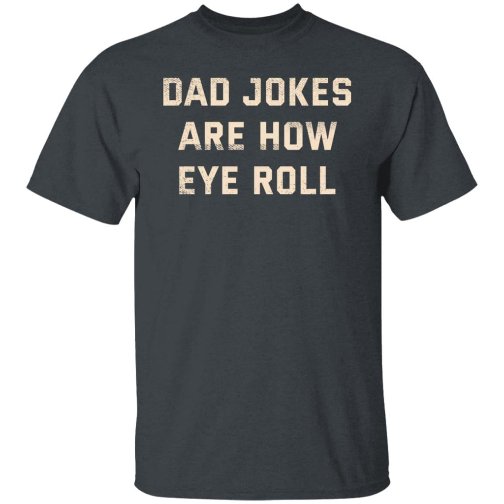 Dad Jokes Are How Eye Roll Shirt, Hoodie, Tank