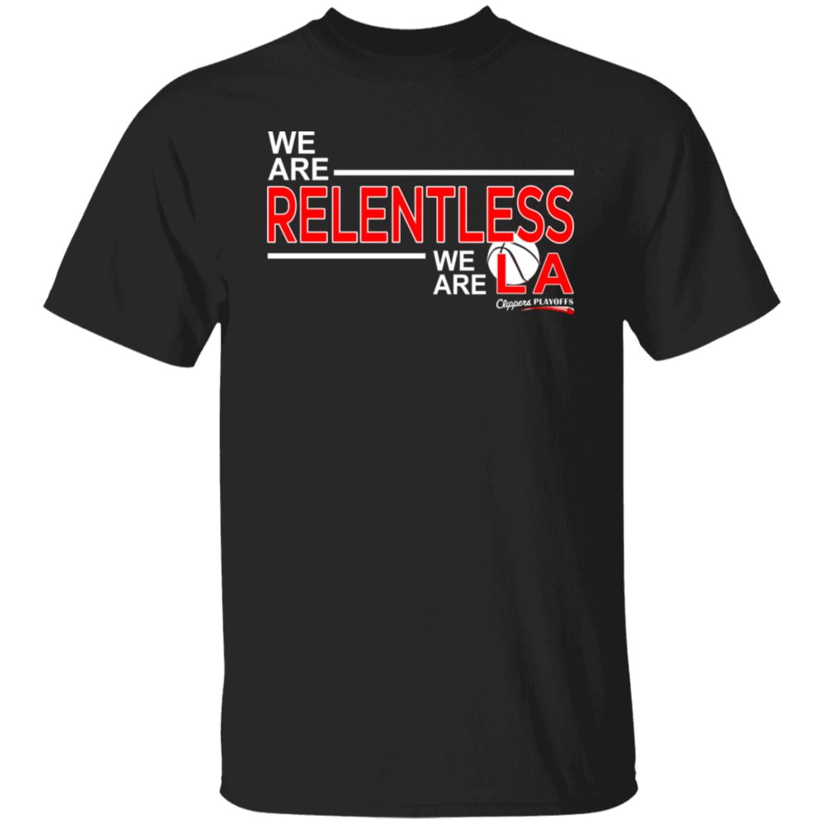 We Are Relentless We Are LA Los Angeles Clippers Shirt, Hoodie, Tank