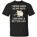 I Work Hard So My Rats Can Have A Better Life Rat Lovers Shirt, Hoodie, Tank