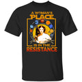 A Woman’s Place Is In The Resistance Shirt, Hoodie, Tank