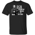 General Sherman I’m The Reason Country Music Is So Sad Funny Shirt, Hoodie, Tank